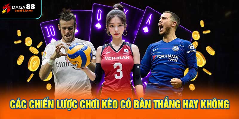 Các chiến lược chơi kèo có bàn thắng hay không