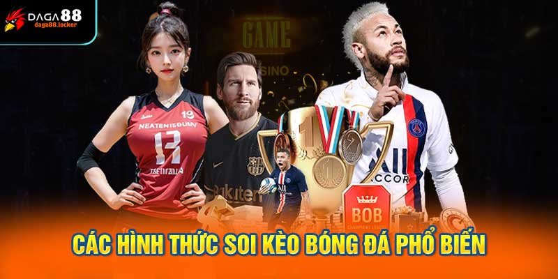 Các Hình Thức Soi Kèo Bóng Đá Phổ Biến
