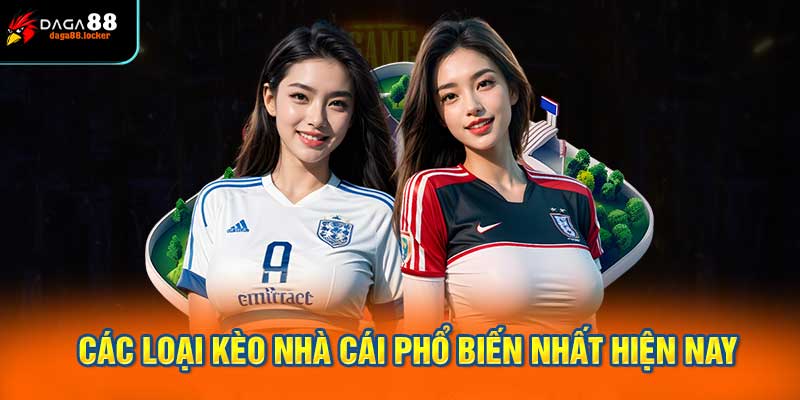 Các Loại Kèo Nhà Cái Phổ Biến Nhất Hiện Nay