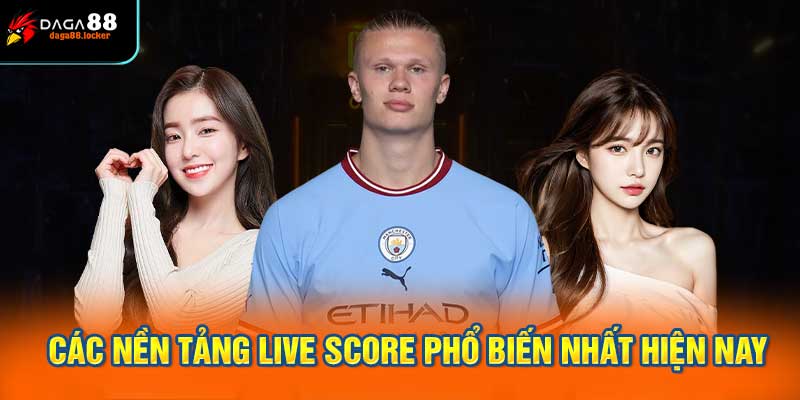 Các Nền Tảng Live Score Phổ Biến Nhất Hiện Nay