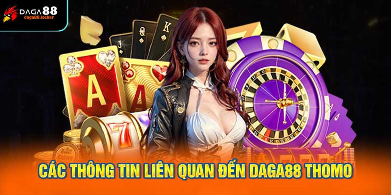 Các Thông Tin Liên Quan Đến Daga88 Thomo