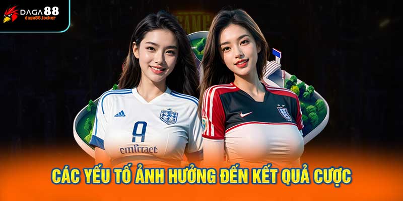 Các yếu tố ảnh hưởng đến kết quả cược