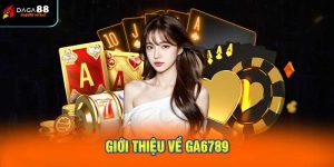 Giới thiệu về Ga6789