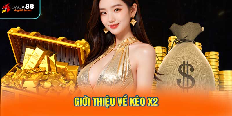 Giới thiệu về kèo x2