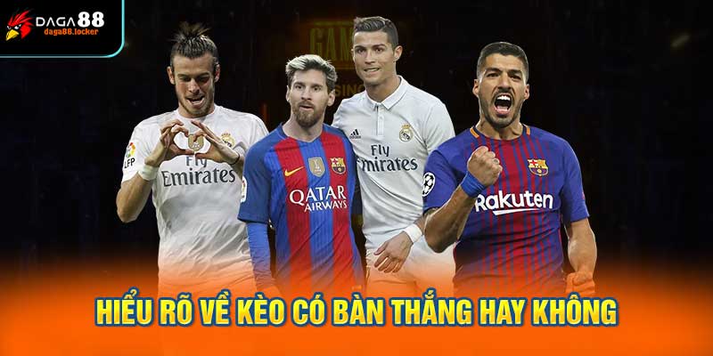 Hiểu Rõ Về Kèo Có Bàn Thắng Hay Không