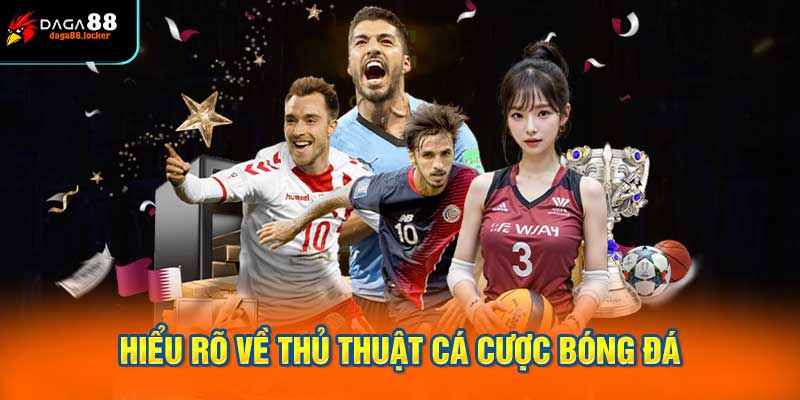 Hiểu rõ về thủ thuật cá cược bóng đá