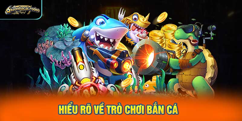 Hiểu rõ về trò chơi bắn cá