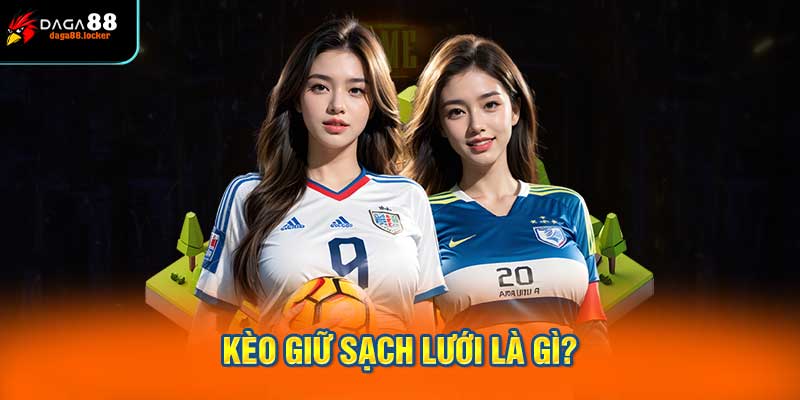 Kèo giữ sạch lưới là gì?