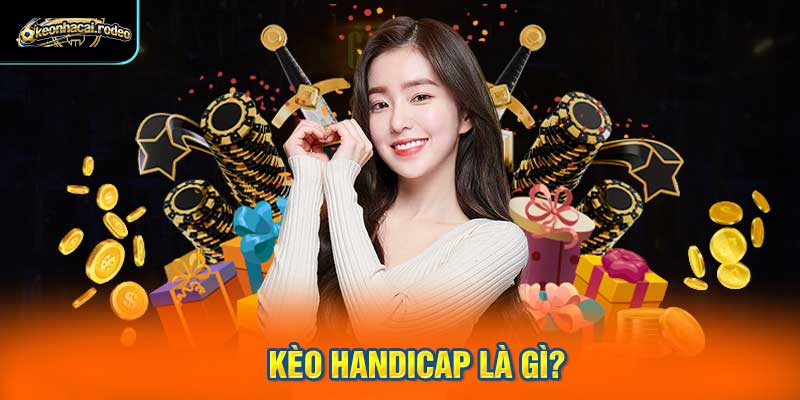 Kèo Handicap là gì?