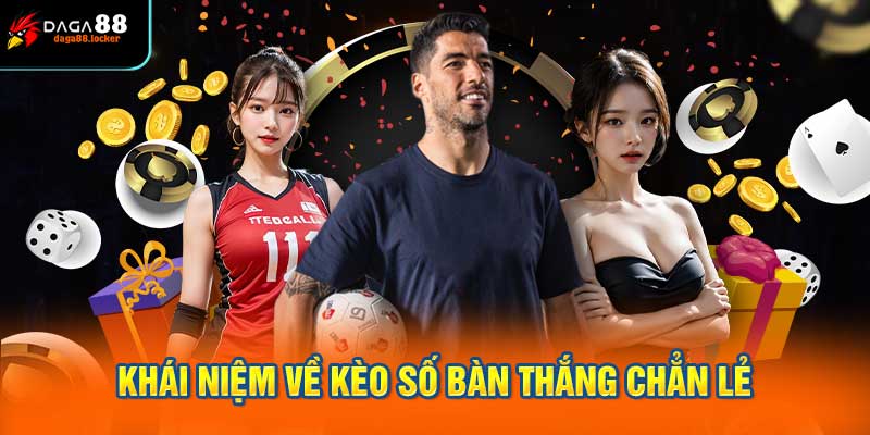 Khái niệm về kèo số bàn thắng chẳn lẻ