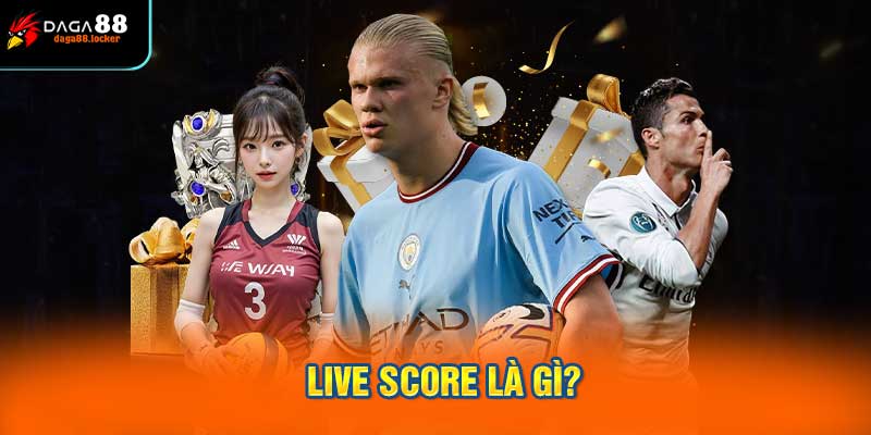 Live Score Là Gì?