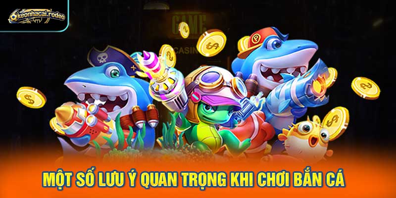 Một số lưu ý quan trọng khi chơi bắn cá