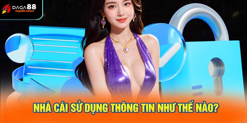 Nhà Cái Sử Dụng Thông Tin Thu Thập Được Như Thế Nào?