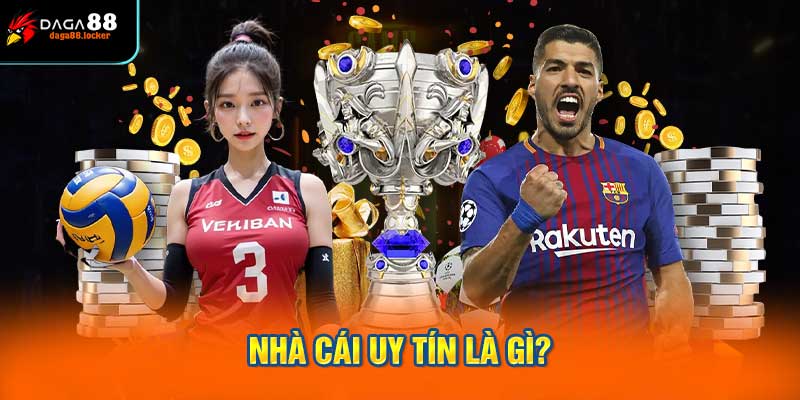 Nhà cái uy tín là gì?