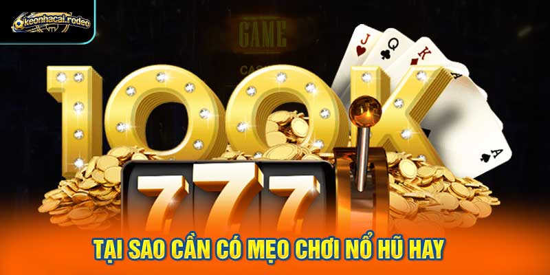 Tại Sao Cần Có Mẹo Chơi Nổ Hũ Hay?
