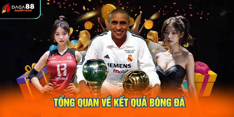 Tổng quan về kết quả bóng đá
