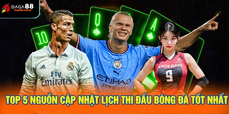 Top 5 nguồn cập nhật lịch thi đấu bóng đá tốt nhất