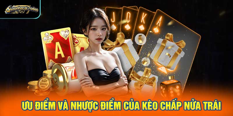 Ưu điểm và nhược điểm của kèo chấp nửa trái
